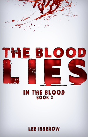 The Blood Lies by Lee Isserow