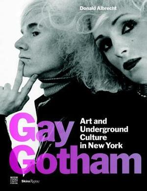 Gay Gotham: Art and Underground Culture in New York by Donald Albrecht, Stephen Vider