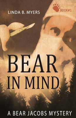 Bear in Mind: A Bear Jacobs Mystery by Linda B. Myers