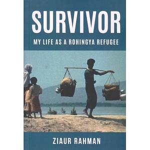 Survivor: My Life as a Rohingya Refugee by Ziaur Rahman