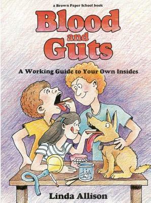 Blood and Guts: A Working Guide to Your Own Insides by Linda Allison