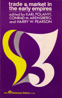 Trade and Market in the Early Empires by Harry W. Pearson, Karl Polanyi, Conrad M. Arensberg