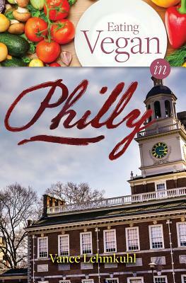 Eating Vegan in Philly by Vance Lehmkuhl