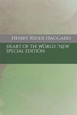 Heart of the World: New special edition by H. Rider Haggard