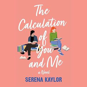 The Calculation of You and Me: A Novel by Serena Kaylor