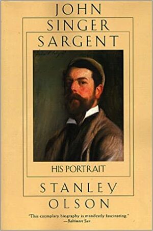 John Singer Sargent: His Portrait by Stanley Olson