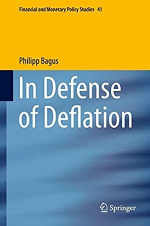 In Defense of Deflation by Philipp Bagus