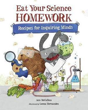 Eat Your Science Homework: Recipes for Inquiring Minds by Ann McCallum Staats, Ann McCallum Staats