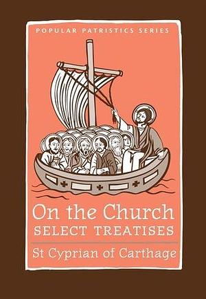 On the Church: Select Treatises by Cyprian, Cyprian, Allen Brent