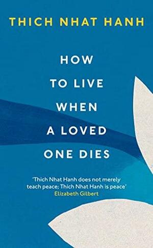 How to Live When a Loved One Dies by Thích Nhất Hạnh