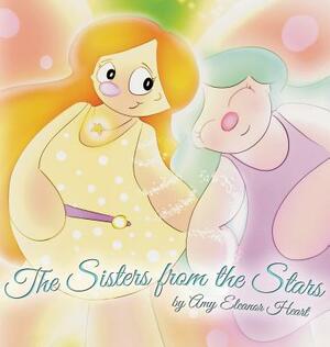 The Sisters from the Stars by Amy Eleanor Heart