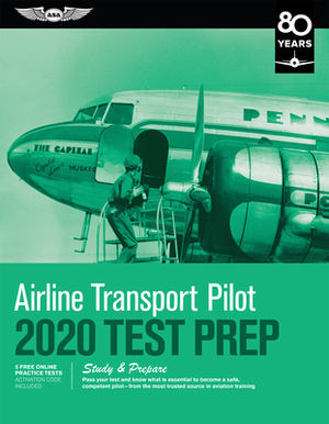 Airline Transport Pilot Test Prep 2020: Study & Prepare: Pass Your Test and Know What Is Essential to Become a Safe, Competent Pilot from the Most Tru by ASA Test Prep Board