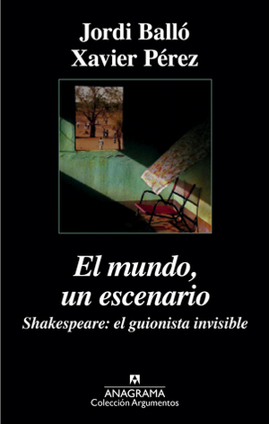 El mundo, un escenario: Shakespeare, el guionista invisible by Jordi Balló, Xavier Pérez