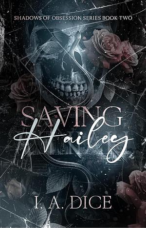 Saving Hailey by I.A. Dice