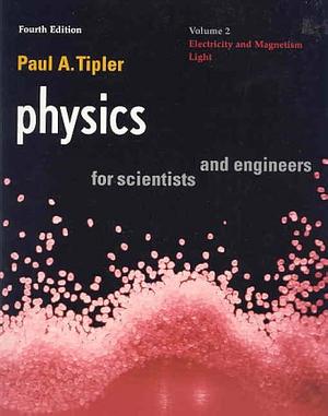 Physics for Scientists and Engineers: Vol. 2: Electricity and Magnetism, Light by Paul A. Tipler