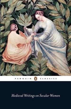 Medieval Writings on Secular Women by Elisabeth van Houts, Elisabeth van Houts, Various, Patricia E. Skinner