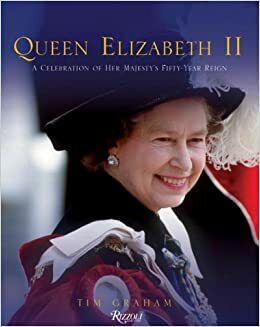 Queen Elizabeth II: A Celebration of Her Majesty's Fifty-Year Reign by Tim Graham