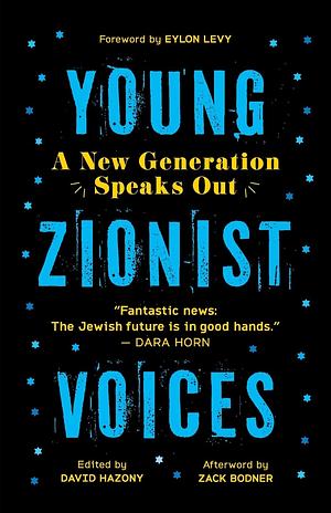 Young Zionist Voices: A New Generation Speaks Out by David Hazony