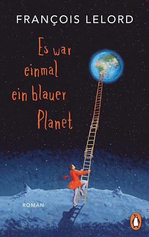 Es war einmal ein blauer Planet: Roman by François Lelord