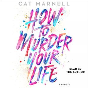 How To Murder Your Life by Cat Marnell