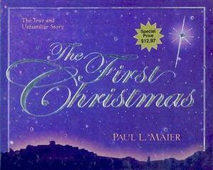 First Christmas: The True yet Unfamiliar Story of Christ's Birth by Paul L. Maier