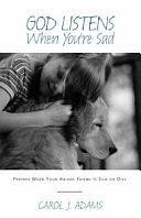 God Listens When You're Sad: Prayers When Your Animal Friend Is Sick Or Dies by Carol J. Adams