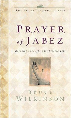 The Prayer of Jabez: Breaking Through to the Blessed Life by Bruce H. Wilkinson