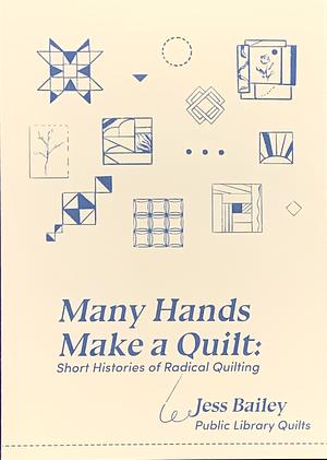 Many Hands Make A Quilt: Short Histories of Radical Quilting by Jess Bailey