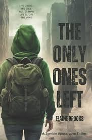 The Only Ones Left: A YA Zombie Apocalypse Story by Elaine Brooks