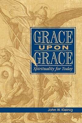 Grace Upon Grace: Spirituality for Today by John W. Kleinig