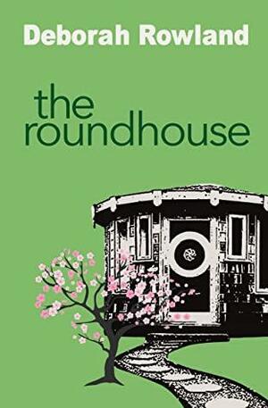 The Roundhouse by Deborah Rowland