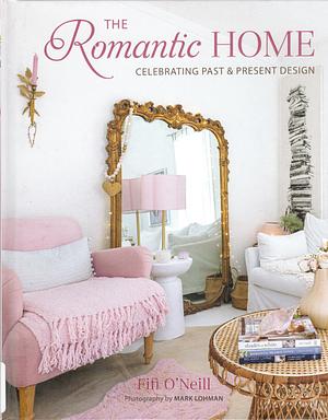 The Romantic Home: Celebrating Past and Present Design by Fifi O'Neill