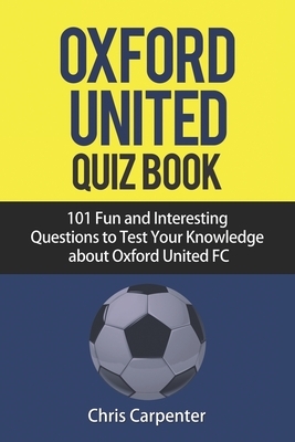 Oxford United FC Quiz Book by Chris Carpenter