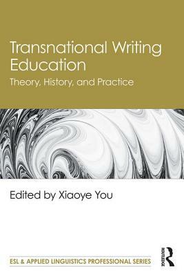 Transnational Writing Education: Theory, History, and Practice by 