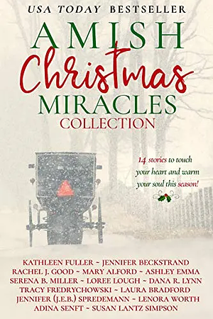 Amish Christmas Miracles Collection by Jennifer Beckstrand, Kathleen Fuller, Lenora Worth, Loree Lough, Laura Bradford, Serena B. Miller, Adina Senft, Ashley Emma, Mary Alford, Jennifer (J.E.B.). Spredemann, Dana R. Lynn, Rachel J. Good, Tracy Fredrychowski, Susan Lantz Simpson