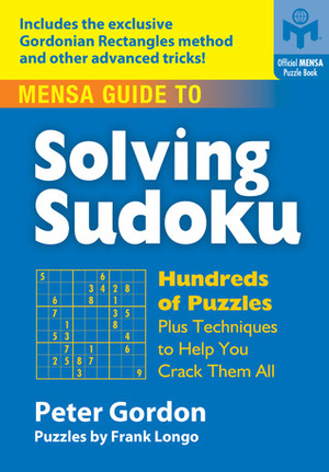 Mensa® Guide to Solving Sudoku: Hundreds of Puzzles Plus Techniques to Help You Crack Them All by Peter Gordon, Frank Longo