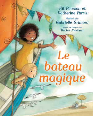 Le Bateau Magique by Katherine Farris, Kit Pearson