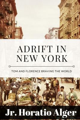 Adrift in New York: Tom and Florence Braving the World by Horatio Alger