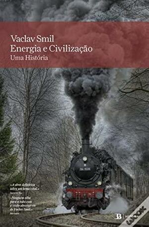 Energia e Civilização: Uma História by Vaclav Smil