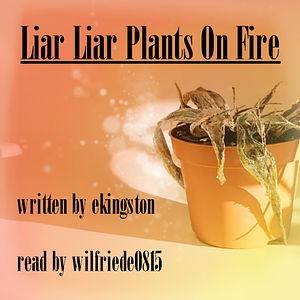 Liar Liar Plants On Fire by ekingston