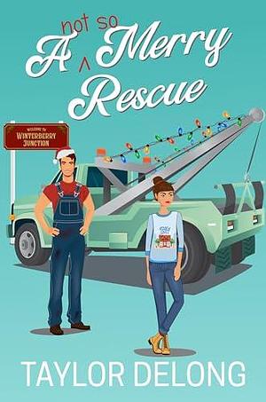 A Not So Merry Rescue: A small-town Christmas romance by Taylor Delong