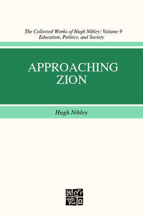 Approaching Zion (The Collected Works of Hugh Nibley, Volume 9) by Hugh Nibley, Don E. Norton