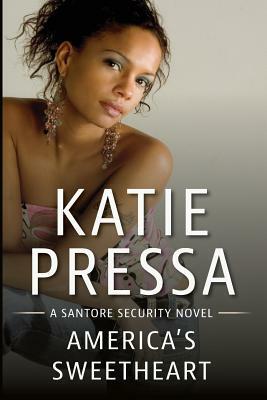America's Sweetheart: A Santore Security Novel by Katie Pressa