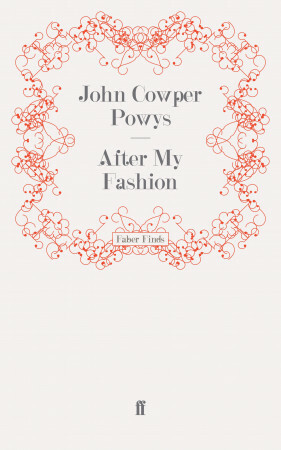 After My Fashion by John Cowper Powys