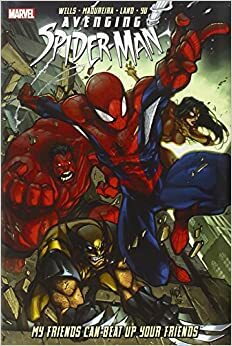 Avenging Spider-Man: My Friends Can Beat up Your Friends by Zeb Wells