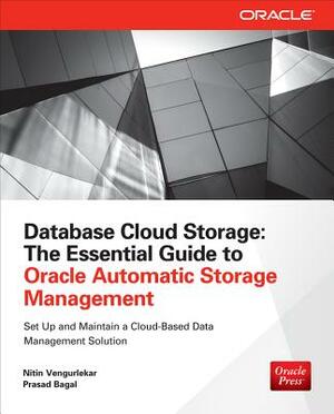 Database Cloud Storage: The Essential Guide to Oracle Automatic Storage Management by Prasad Bagal, Nitin Vengurlekar