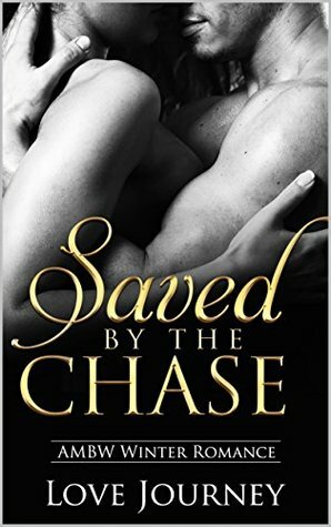 Saved By The Chase (AMBW Winter Romance Book 1) by Love Journey