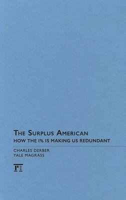Surplus American: How the 1% Is Making Us Redundant by Yale R. Magrass, Charles Derber