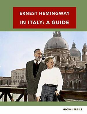 Ernest Hemingway in Italy - A Guide by Global Trails, David Rennie