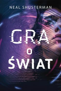 Gra o świat by Neal Shusterman